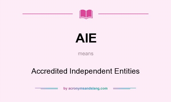 What does AIE mean? It stands for Accredited Independent Entities