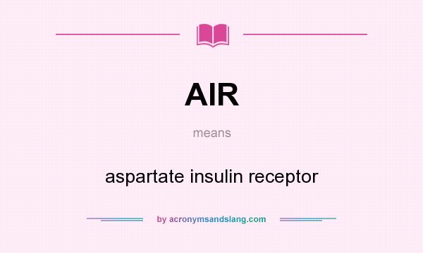 What does AIR mean? It stands for aspartate insulin receptor