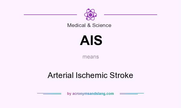 What does AIS mean? It stands for Arterial Ischemic Stroke