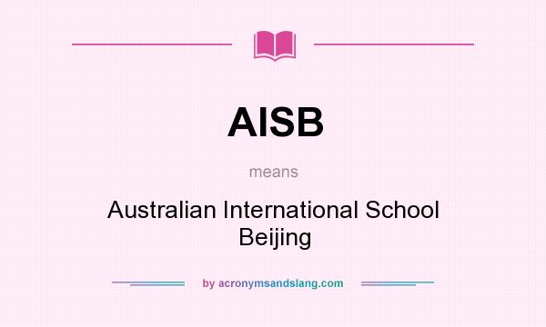 What does AISB mean? It stands for Australian International School Beijing