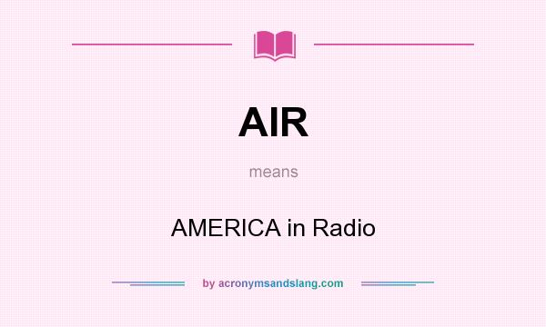What does AIR mean? It stands for AMERICA in Radio