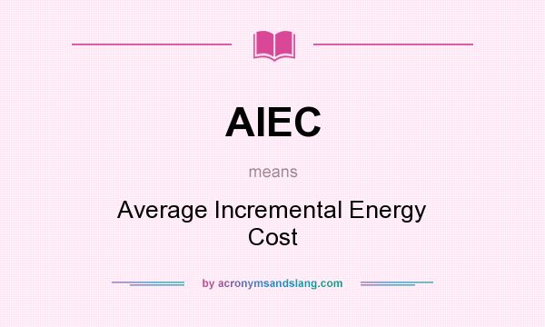 What does AIEC mean? It stands for Average Incremental Energy Cost