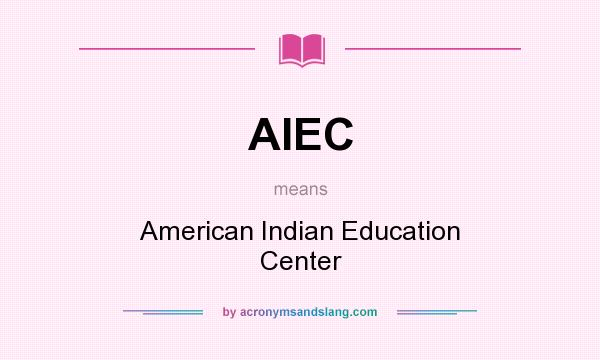 What does AIEC mean? It stands for American Indian Education Center