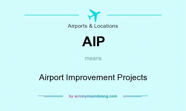 What does AIP mean? It stands for Airport Improvement Projects