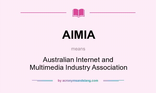 What does AIMIA mean? It stands for Australian Internet and Multimedia Industry Association