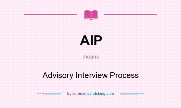 What does AIP mean? It stands for Advisory Interview Process