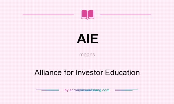 What does AIE mean? It stands for Alliance for Investor Education