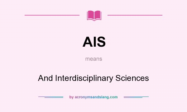 What does AIS mean? It stands for And Interdisciplinary Sciences