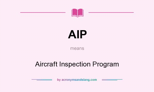 What does AIP mean? It stands for Aircraft Inspection Program