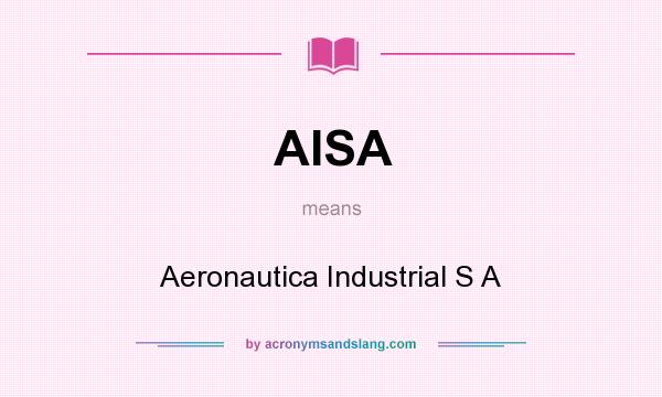 What does AISA mean? It stands for Aeronautica Industrial S A