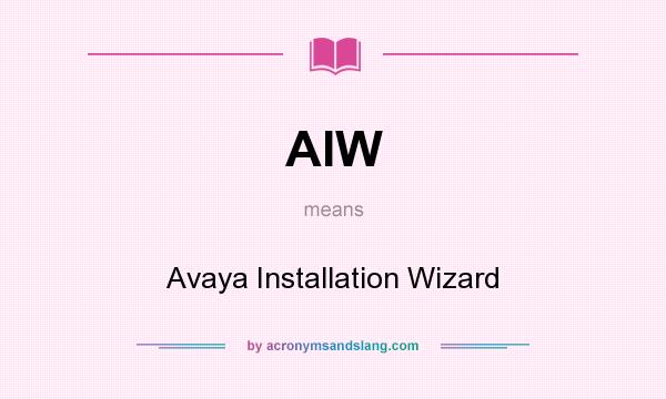 What does AIW mean? It stands for Avaya Installation Wizard