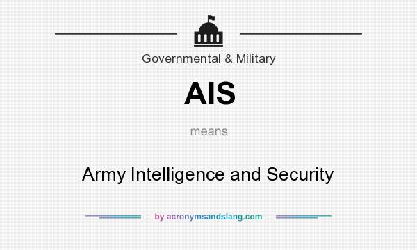 What does AIS mean? It stands for Army Intelligence and Security
