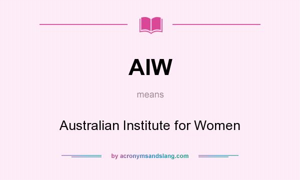 What does AIW mean? It stands for Australian Institute for Women