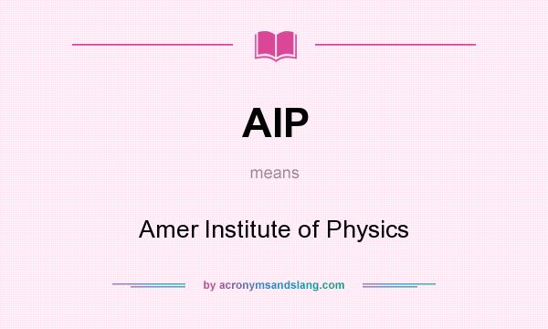What does AIP mean? It stands for Amer Institute of Physics