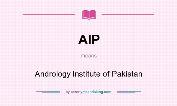What does AIP mean? It stands for Andrology Institute of Pakistan