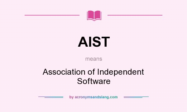 What does AIST mean? It stands for Association of Independent Software