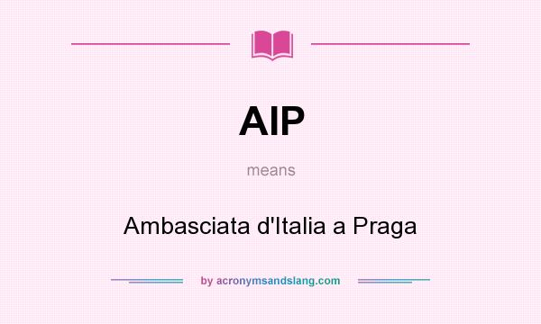 What does AIP mean? It stands for Ambasciata d`Italia a Praga