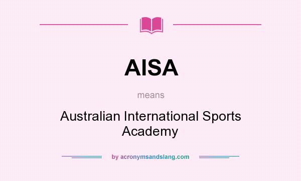 What does AISA mean? It stands for Australian International Sports Academy