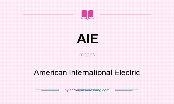 What does AIE mean? It stands for American International Electric