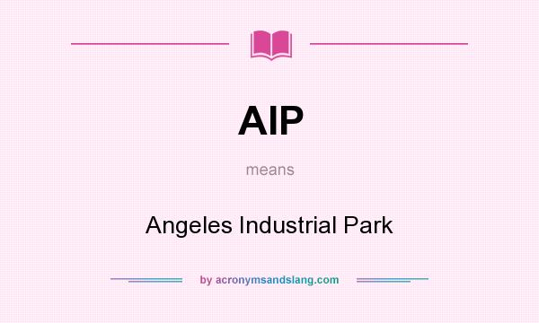 What does AIP mean? It stands for Angeles Industrial Park