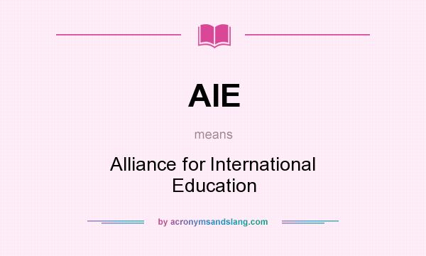 What does AIE mean? It stands for Alliance for International Education