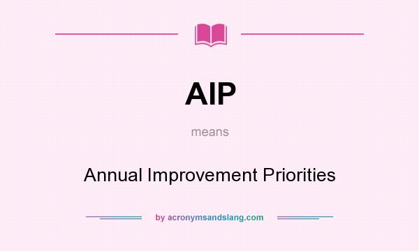 What does AIP mean? It stands for Annual Improvement Priorities