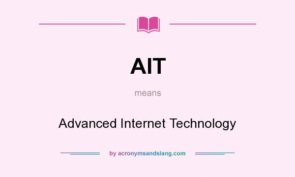 What does AIT mean? It stands for Advanced Internet Technology