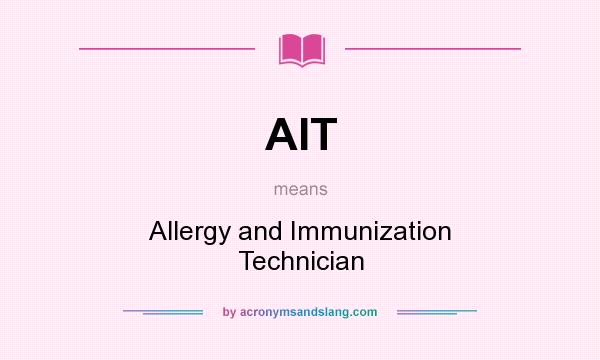 What does AIT mean? It stands for Allergy and Immunization Technician