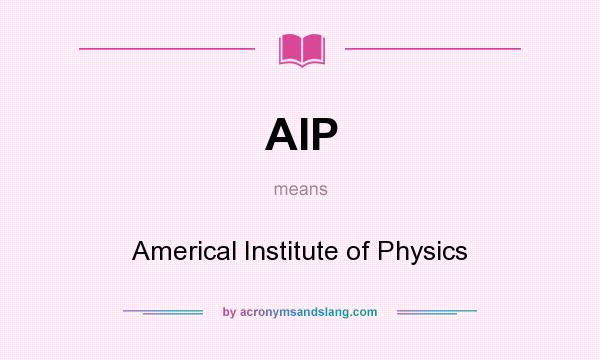 What does AIP mean? It stands for Americal Institute of Physics