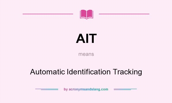 What does AIT mean? It stands for Automatic Identification Tracking