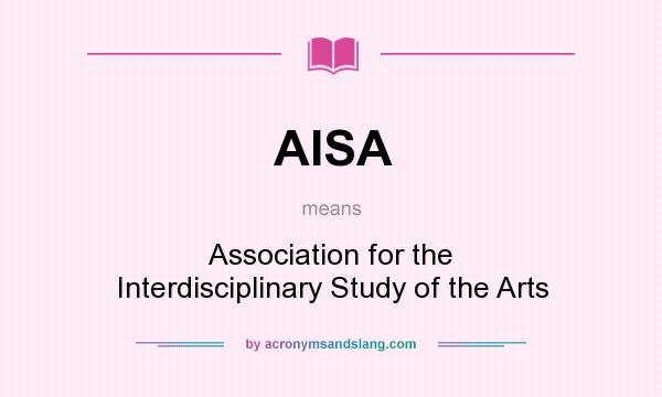 What does AISA mean? It stands for Association for the Interdisciplinary Study of the Arts