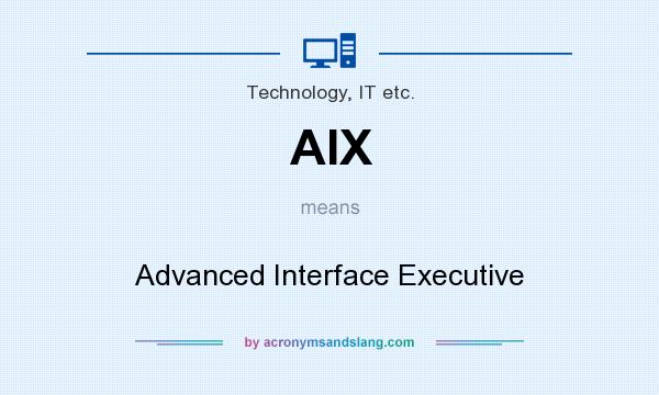 What does AIX mean? It stands for Advanced Interface Executive