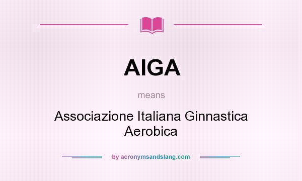 What does AIGA mean? It stands for Associazione Italiana Ginnastica Aerobica