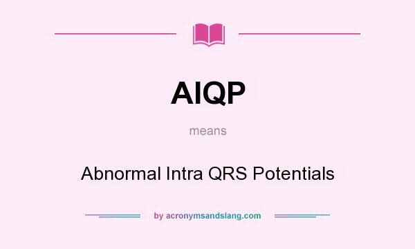 What does AIQP mean? It stands for Abnormal Intra QRS Potentials
