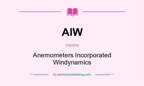 What does AIW mean? It stands for Anemometers Incorporated Windynamics