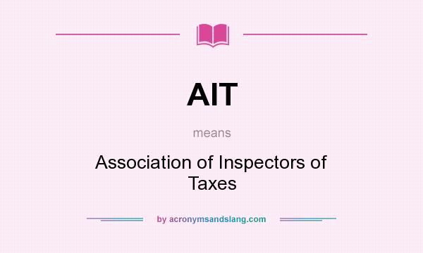 What does AIT mean? It stands for Association of Inspectors of Taxes