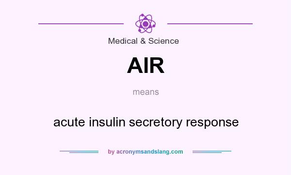 What does AIR mean? It stands for acute insulin secretory response
