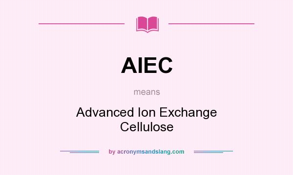 What does AIEC mean? It stands for Advanced Ion Exchange Cellulose