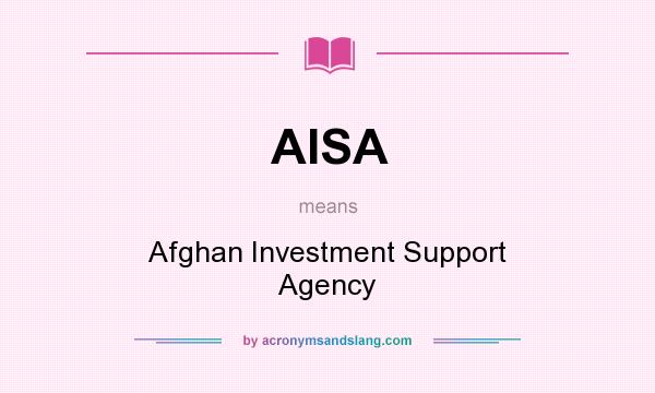 What does AISA mean? It stands for Afghan Investment Support Agency