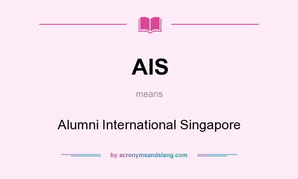 What does AIS mean? It stands for Alumni International Singapore