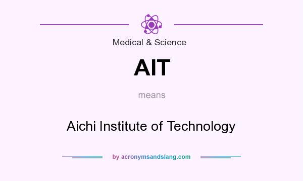 What does AIT mean? It stands for Aichi Institute of Technology