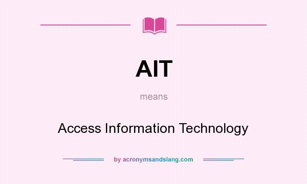 What does AIT mean? It stands for Access Information Technology