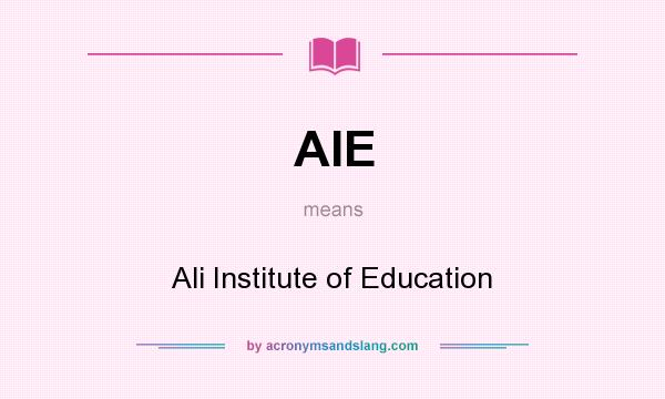 What does AIE mean? It stands for Ali Institute of Education
