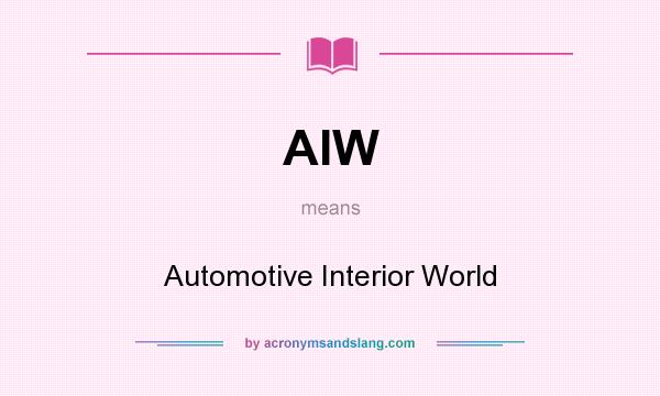 What does AIW mean? It stands for Automotive Interior World