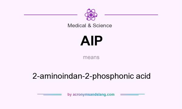 What does AIP mean? It stands for 2-aminoindan-2-phosphonic acid