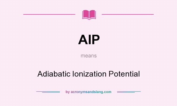 What does AIP mean? It stands for Adiabatic Ionization Potential