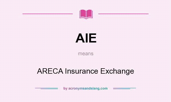 What does AIE mean? It stands for ARECA Insurance Exchange