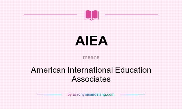What does AIEA mean? It stands for American International Education Associates
