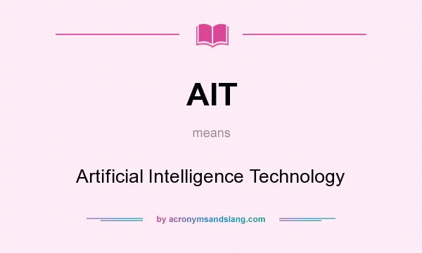 What does AIT mean? It stands for Artificial Intelligence Technology