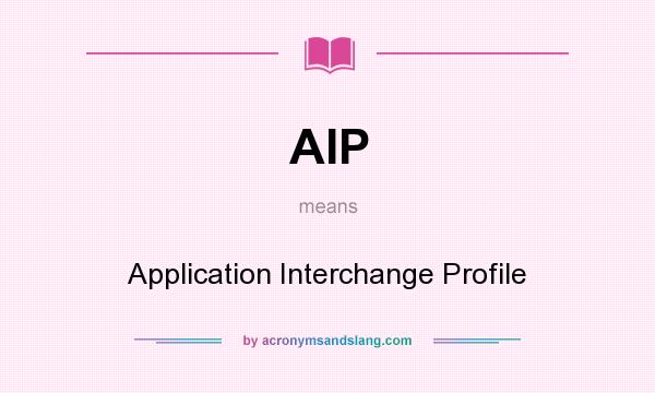 What does AIP mean? It stands for Application Interchange Profile